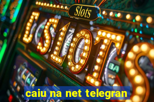 caiu na net telegran